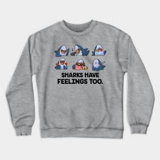 Sharks Have Feelings Too - Cute And Funny  Shark Lover Crewneck Sweatshirt